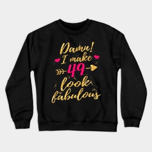 Damn I Make 49 Look Fabulous 49th Birthday Shirt Women Crewneck Sweatshirt